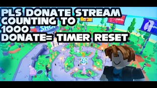 🔴Live🔴 Counting to 1000 Pls Donate Stream donate = Timer Reset!