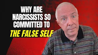 Why Are Narcissists So Committed To The False Self?