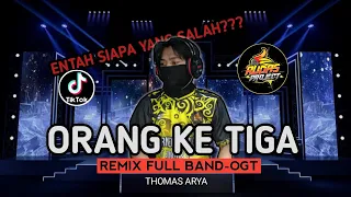 DJ ORANG KE TIGA (ENTAH SIAPA YANG SALAH) - THOMAS ARYA || REMIX FULL BAND-OGT ||LAGUGANJURFULLBASS