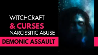 Witchcraft & Curses: Narcissistic Abuse Demonic Assault