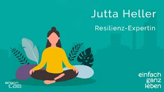 Resilienter werden mit Jutta Heller | einfach ganz leben