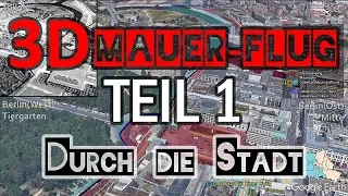 Die Berliner Mauer - Spuren einer verschwundenen Grenze: 3D-Mauerflug Teil1: Durch die Stadt