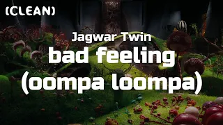 Jagwar Twin - Bad Feeling (Oompa Loompa) (Clean - Lyrics)