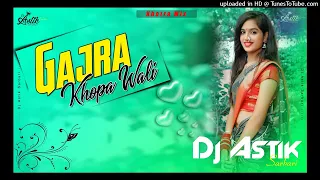 Gajra Khopa Wali Khatra Mix Dj Astik Sarbari