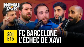⚽️ Xavi et le Barça, comment expliquer l’échec ? #NoyauDur15