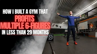 How I Built A Gym That Profits Multiple 6 Figures In 29 Months