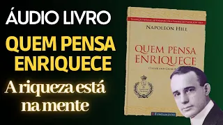 ÁUDIO LIVRO COMPLETO QUEM PENSA ENRIQUECE. Napoleon Hill. A RIQUEZA ESTA NA MENTE