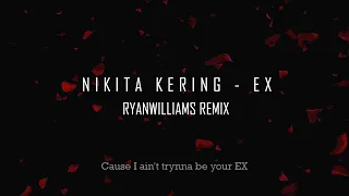 Nikita Kering' - Ex (RYANWILLIAMS Remix) - Lyric Video