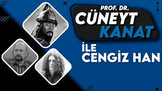 Prof. Dr. Cüneyt Kanat ile "Cengiz Han"