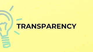 What is the meaning of the word TRANSPARENCY?