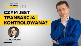 Transakcja kontrolowana - czym jest ten kluczowy element cen transferowych?