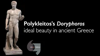 Polykleitos's Doryphoros, ideal beauty in ancient Greece