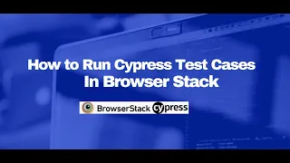 How to Run Cypress Test Cases in BrowserStack