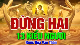 Đừng Dại Mà Hại 13 Kiểu Người Này - Tránh Rước Họa Nhiều Đời | Ngẫm Nhân Sinh