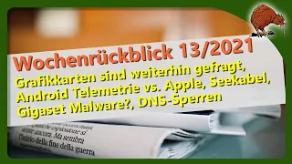 News der Woche 13/21 - Grafikkarten, Android Telemetrie, Seekabel, Gigaset, Domainsperren