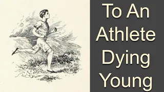 Do only the good die young? Reading, Summary, and Analysis of Housman's "To an Athlete Dying Young"