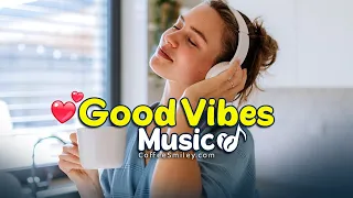 Good Vibes Music 1 Hour Chill Vibes Mix Playlist♫ Coffee Music☕