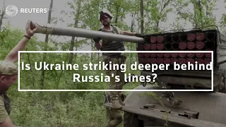 Is Ukraine striking deeper behind Russia's lines?