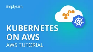 Kubernetes On AWS | Kubernetes On AWS On AWS EC2 | Kubernetes Architecture | Kubernetes |Simplilearn