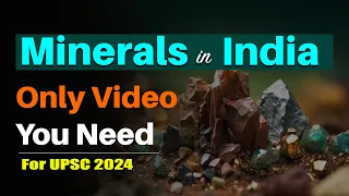 Important Minerals of India : Location + Policy + Concepts | #prelims2024