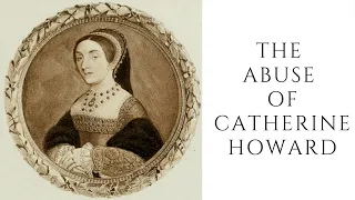 The ABUSE Of Catherine Howard