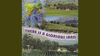 There Is a Glorious Land