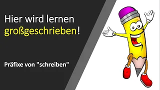 Hier wird lernen großgeschrieben! - Präfixe von "schreiben"