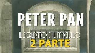 PETER PAN, il soldato e il fanciullo. 2 PARTE