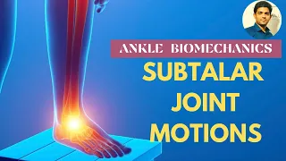 SUBTALAR JOINT MOTIONS |ANKLE BIOMECHANICS ( Ankle Series 8)