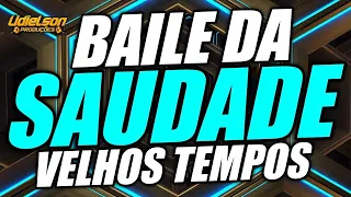 BAILE DA SAUDADE VELHOS TEMPOS - MÚSICAS PRA VOCÊ RELEMBRAR O PASSADO QUE NÃO VOLTA JAMAIS