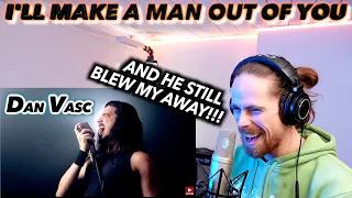 MIND BLOWN, AGAIN!!! | Dan Vasc - I'll Make A Man Out Of You FIRST REACTION!