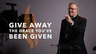 Give Away the Grace You've Been Given - Bishop Barron's Sunday Sermon