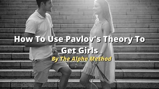 How To Use Psychology  To Get Girls (Pavlov's Theory)