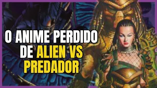 A HISTÓRIA do ANIME PERDIDO de ALIEN vs PREDADOR!