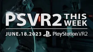 PSVR2 THIS WEEK | June 18, 2023 | Hubris! Wanderer! New Games! PSVR1 Remasters! And More!