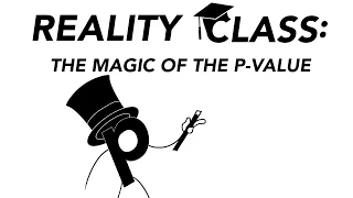 Reality Class - The Magic of the p-value