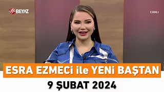 Esra Ezmeci ile Yeni Baştan 9 Şubat 2024