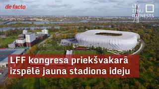 LFF kongresa priekšvakarā izspēlē jauna stadiona ideju