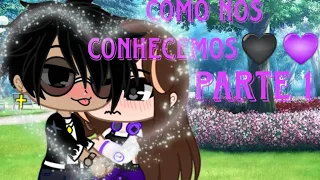 Como nos conhecemos🖤💜 Parte:1/2