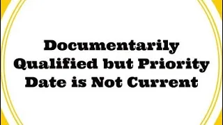 Interview when Documentarily Qualified / DQ - Priority Date Not current  US Embassy  Immigration