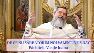De ce nu sărbătorim noi Valentine's Day - ziua îndrăgostiților - Părintele Vasile Ioana