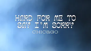 Chicago - Hard For Me To Say I'm Sorry (Lyrics)