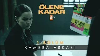 Ölene Kadar 1. Bölüm | Kamera Arkası - atv