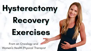 Hysterectomy Recovery - Exercises after Hysterectomy Surgery