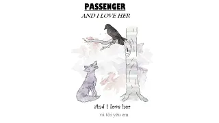 And I love her - Passenger (Lyrics + Vietsub)