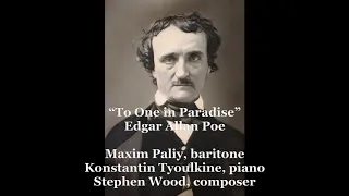 "To One in Paradise" song composed by Stephen Wood to the poem by Edgar Allan Poe.