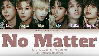 Xdinary Heroes (엑스디너리 히어로즈)  - 'No Matter' [Han/Rom/Eng] Color Coded Lyrics