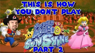 This Is How You DON'T Play Super Mario Sunshine (Part 2)