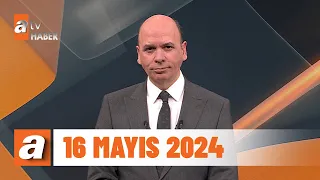 atv Ana Haber | 16 Mayıs 2024