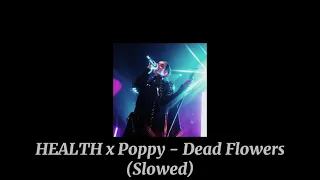 HEALTH x Poppy - Dead Flowers